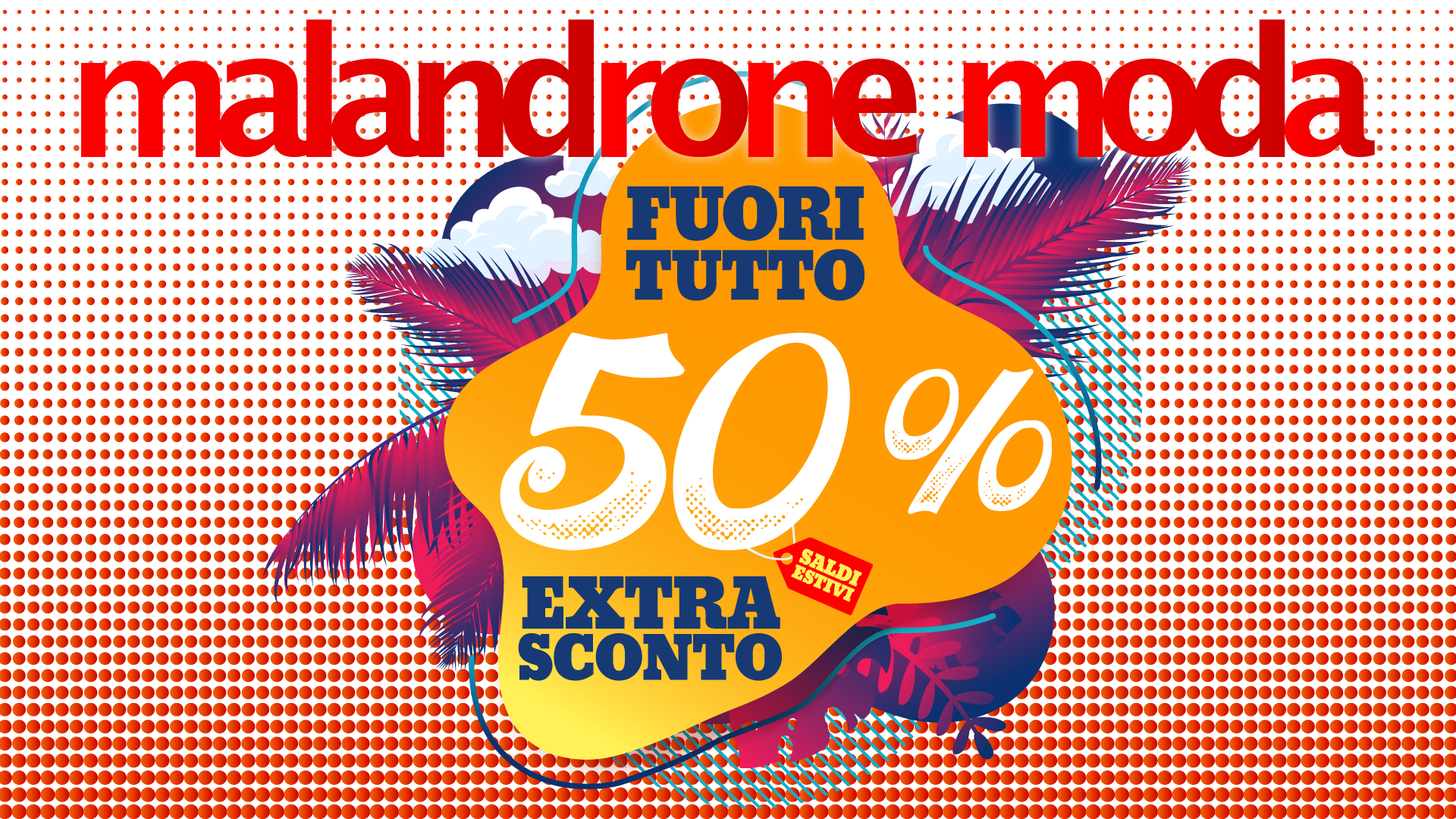 FUORI TUTTO - Saldi Estivi - Sconto 50%